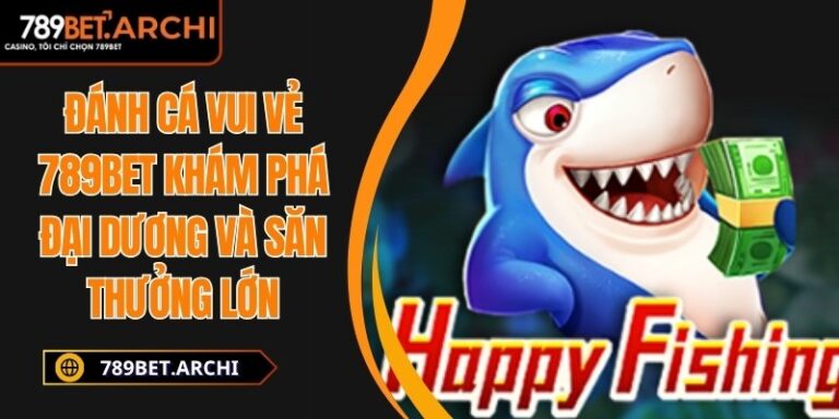 Đánh cá vui vẻ 789bet Khám Phá Đại Dương Và Săn Thưởng Lớn 3 Đánh cá vui vẻ 789bet
