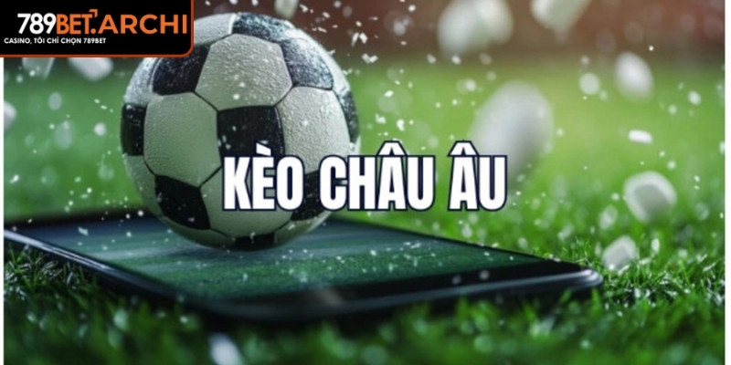 Khái niệm kèo châu âu 789Bet và lý do yêu thích